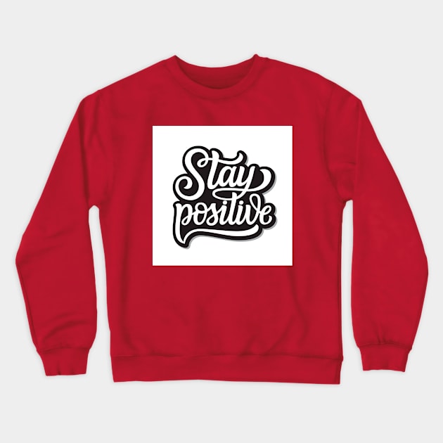 Stay positive Crewneck Sweatshirt by queensandkings